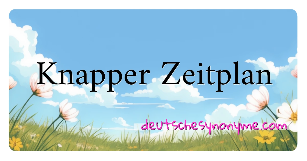 Knapper Zeitplan Synonyme Kreuzworträtsel bedeuten Erklärung und Verwendung