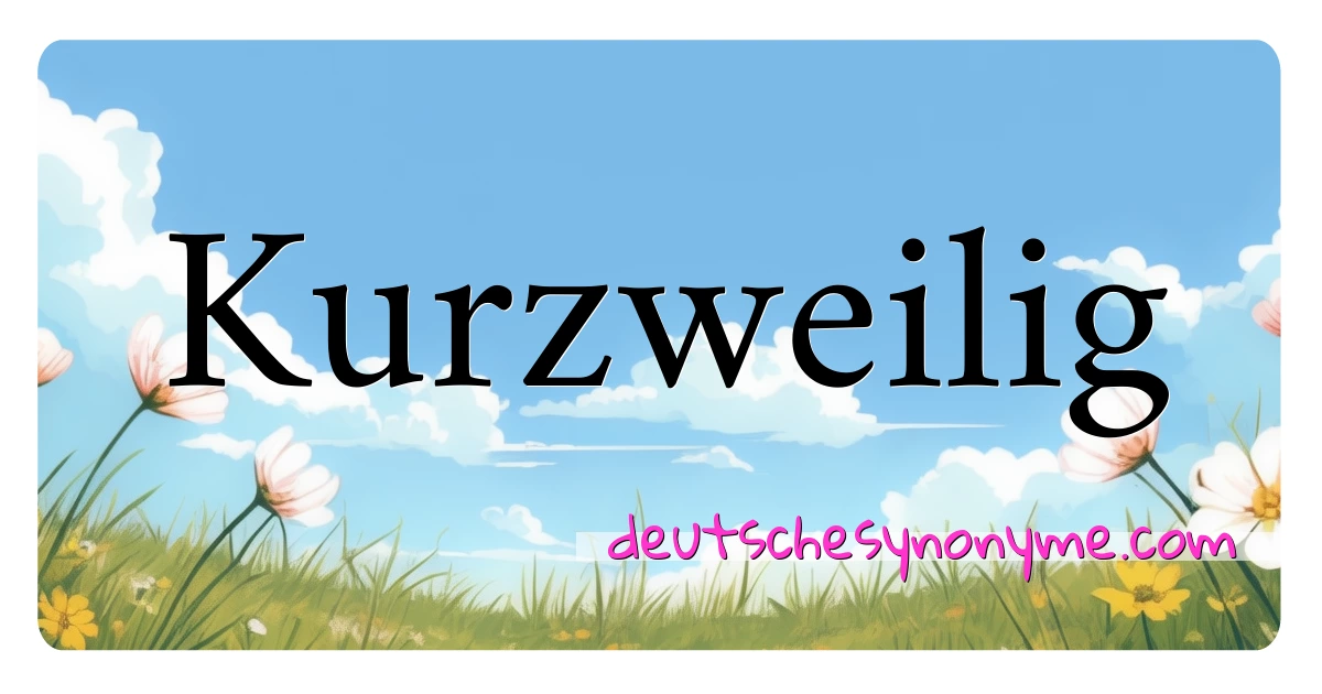 Kurzweilig Synonyme Kreuzworträtsel bedeuten Erklärung und Verwendung