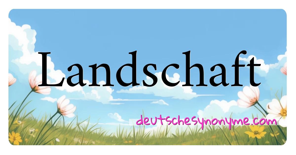 Landschaft Synonyme Kreuzworträtsel bedeuten Erklärung und Verwendung