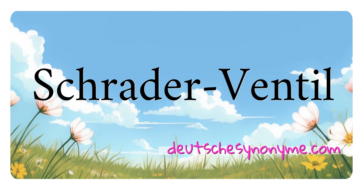 Schrader-Ventil Synonyme Kreuzworträtsel bedeuten Erklärung und Verwendung