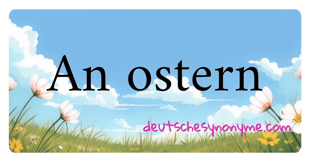 An ostern Synonyme Kreuzworträtsel bedeuten Erklärung und Verwendung