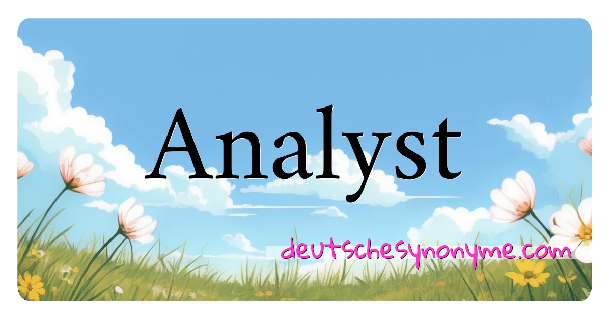 Analyst Synonyme Kreuzworträtsel bedeuten Erklärung und Verwendung