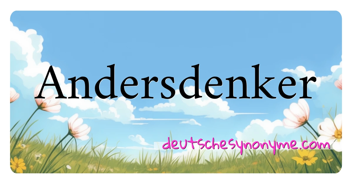 Andersdenker Synonyme Kreuzworträtsel bedeuten Erklärung und Verwendung