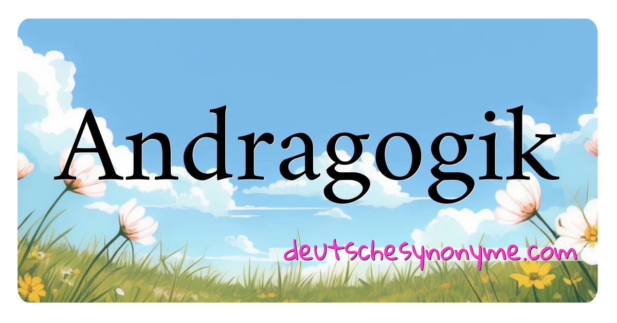 Andragogik Synonyme Kreuzworträtsel bedeuten Erklärung und Verwendung