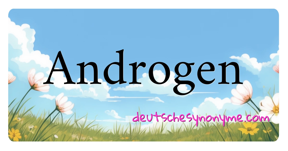 Androgen Synonyme Kreuzworträtsel bedeuten Erklärung und Verwendung