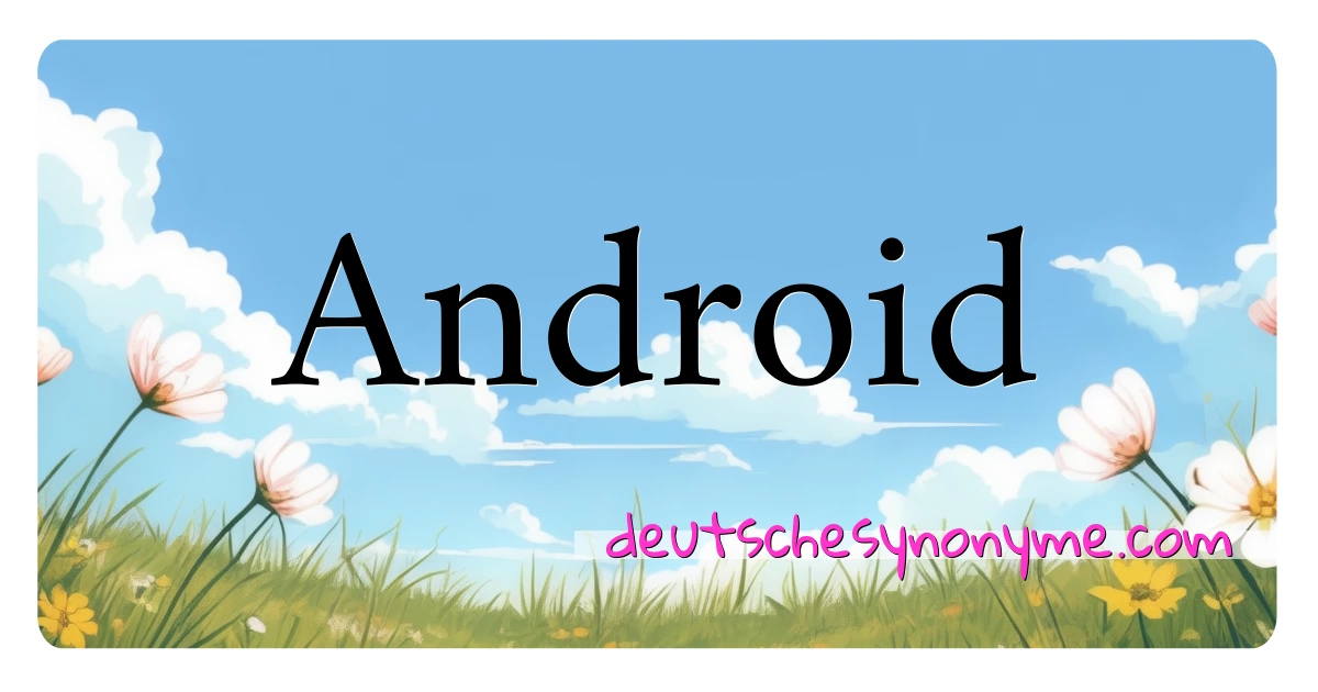 Android Synonyme Kreuzworträtsel bedeuten Erklärung und Verwendung