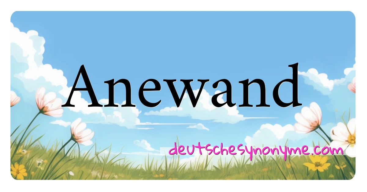 Anewand Synonyme Kreuzworträtsel bedeuten Erklärung und Verwendung