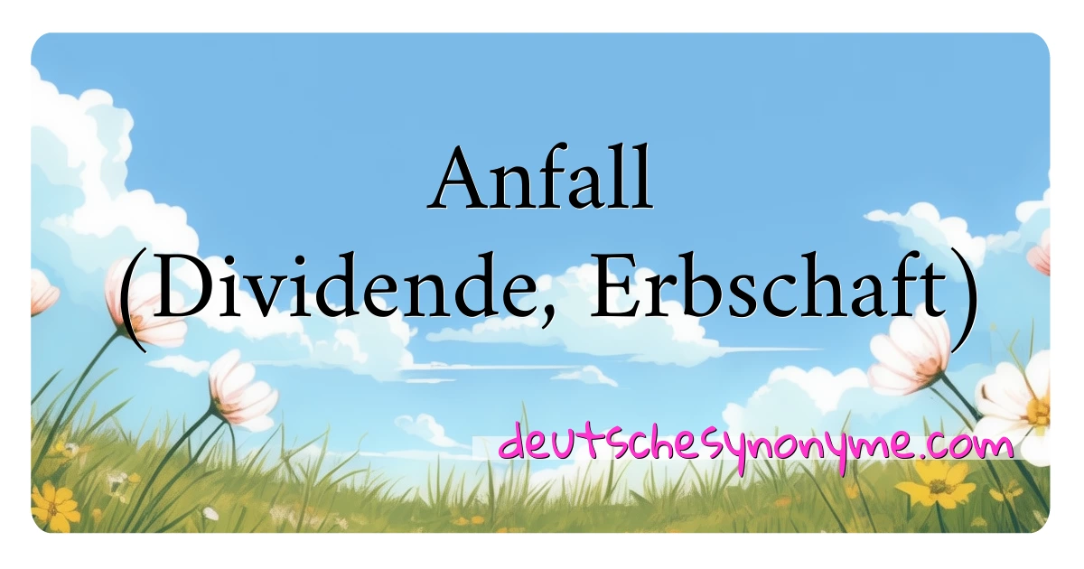 Anfall (Dividende, Erbschaft) Synonyme Kreuzworträtsel bedeuten Erklärung und Verwendung