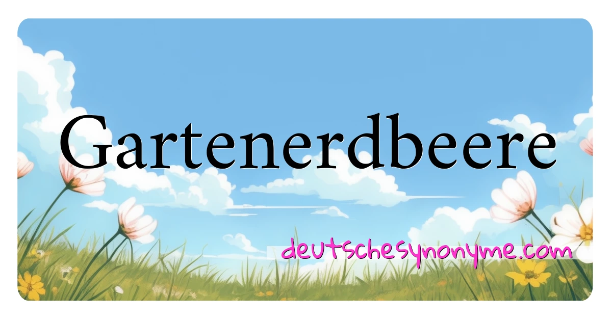 Gartenerdbeere Synonyme Kreuzworträtsel bedeuten Erklärung und Verwendung