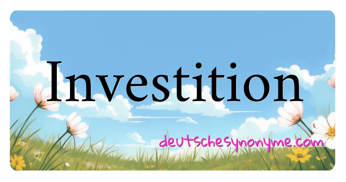 Investition Synonyme Kreuzworträtsel bedeuten Erklärung und Verwendung