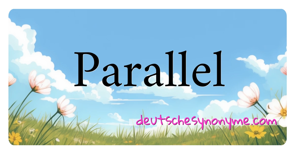 Parallel Synonyme Kreuzworträtsel bedeuten Erklärung und Verwendung