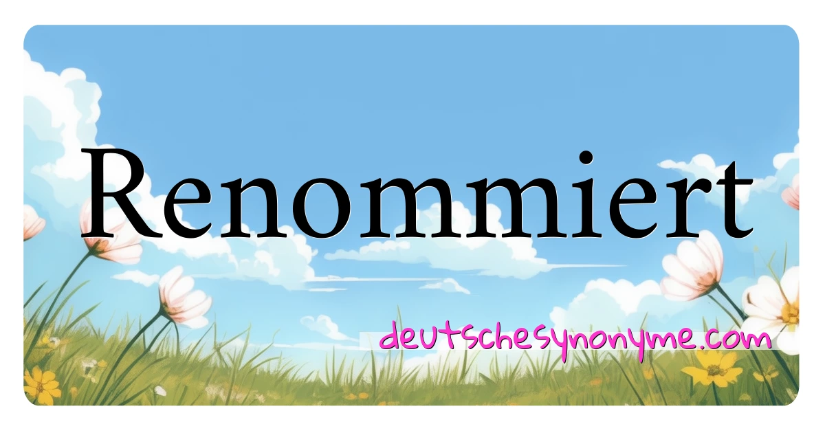 Renommiert Synonyme Kreuzworträtsel bedeuten Erklärung und Verwendung