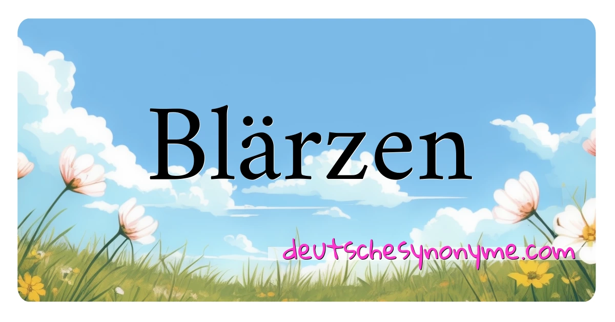 Blärzen Synonyme Kreuzworträtsel bedeuten Erklärung und Verwendung