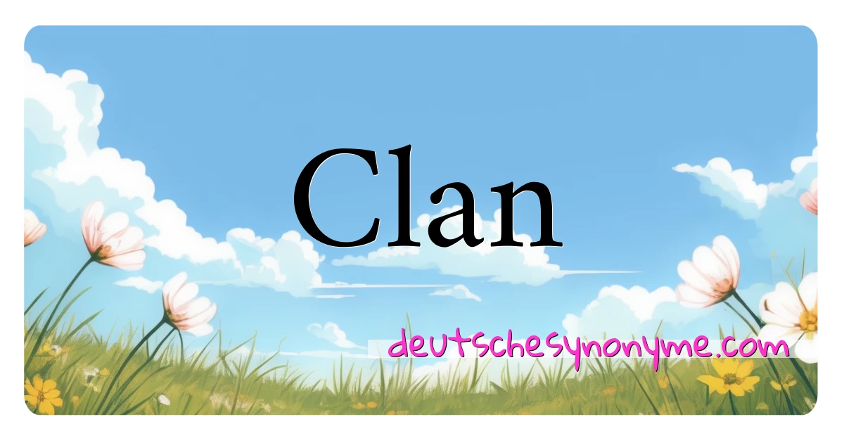 Clan Synonyme Kreuzworträtsel bedeuten Erklärung und Verwendung