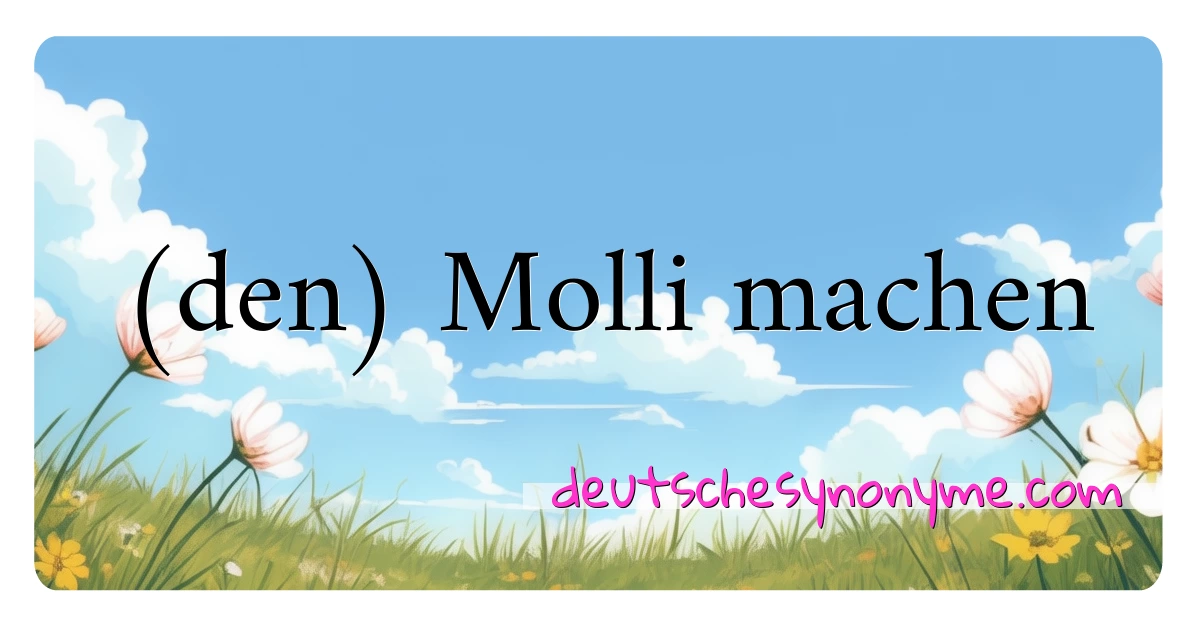 (den) Molli machen Synonyme Kreuzworträtsel bedeuten Erklärung und Verwendung