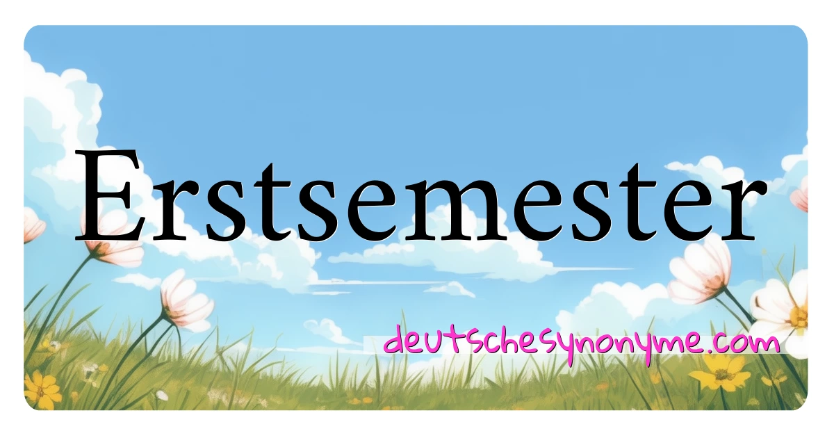 Erstsemester Synonyme Kreuzworträtsel bedeuten Erklärung und Verwendung