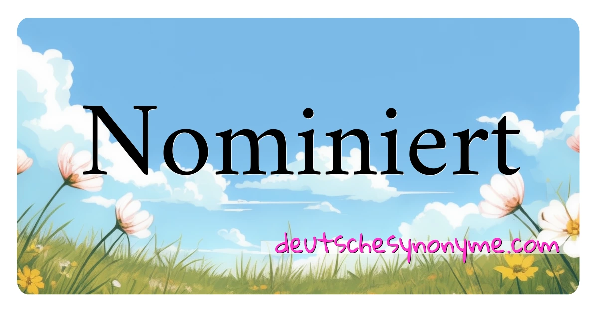 Nominiert Synonyme Kreuzworträtsel bedeuten Erklärung und Verwendung