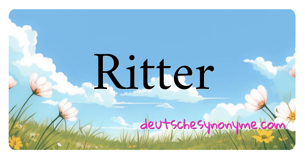 Ritter Synonyme Kreuzworträtsel bedeuten Erklärung und Verwendung