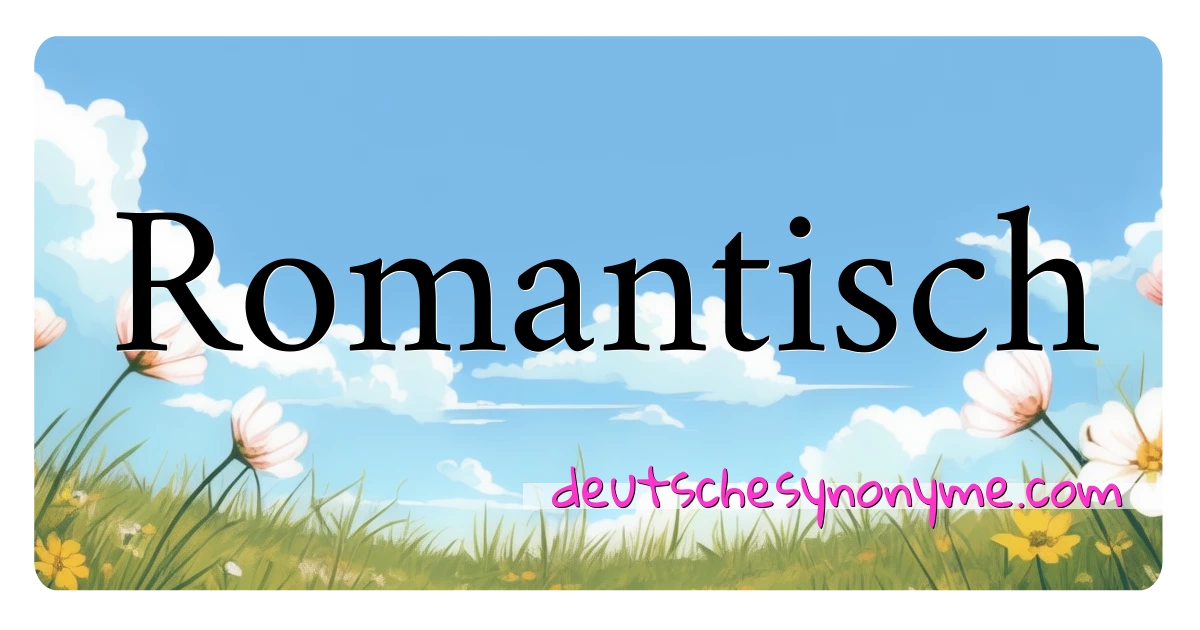 Romantisch Synonyme Kreuzworträtsel bedeuten Erklärung und Verwendung