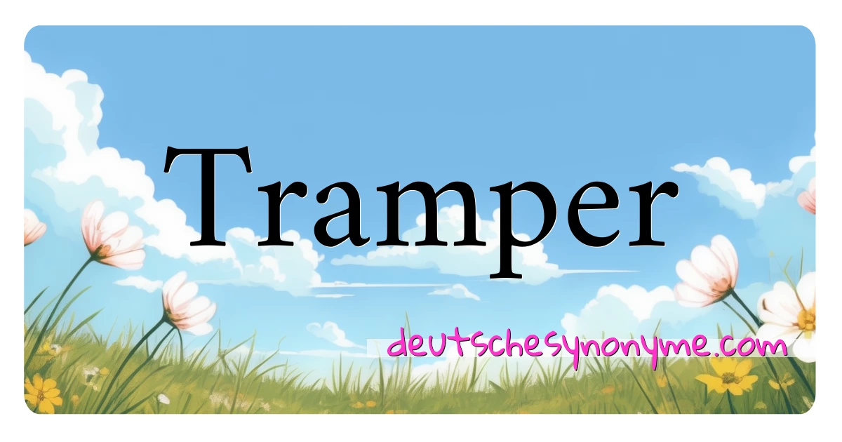 Tramper Synonyme Kreuzworträtsel bedeuten Erklärung und Verwendung