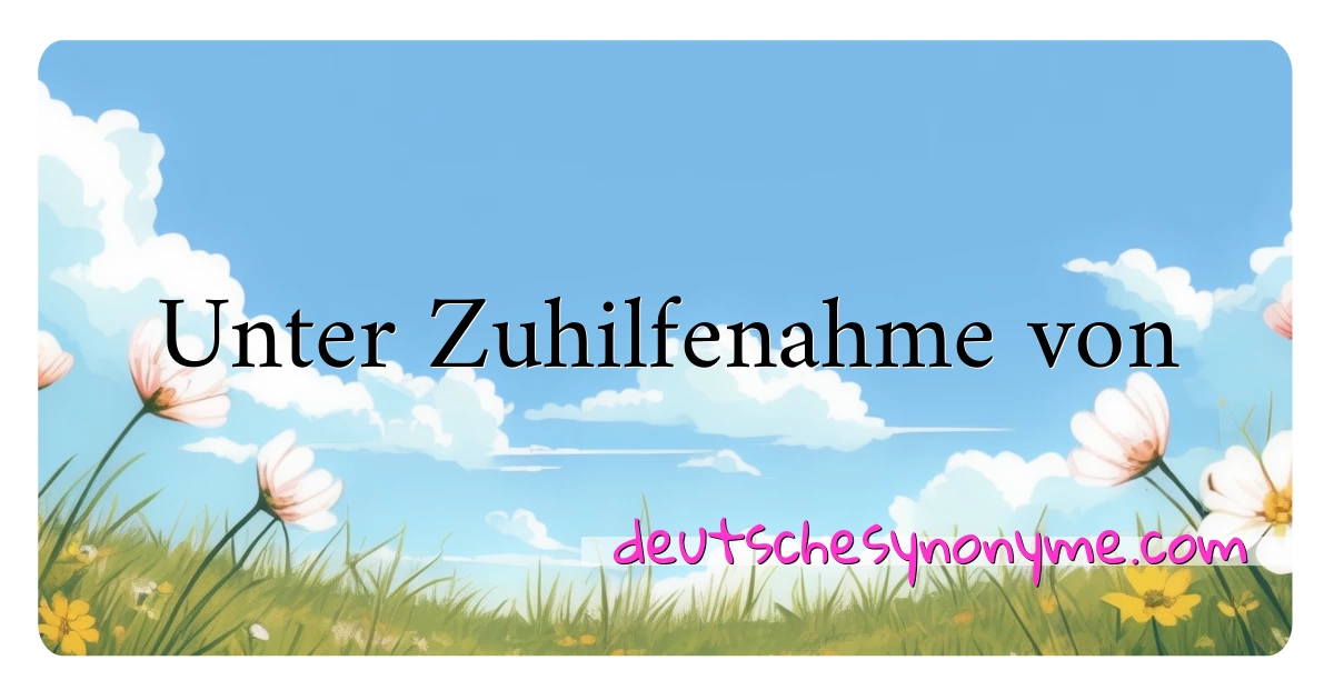 Unter Zuhilfenahme von Synonyme Kreuzworträtsel bedeuten Erklärung und Verwendung