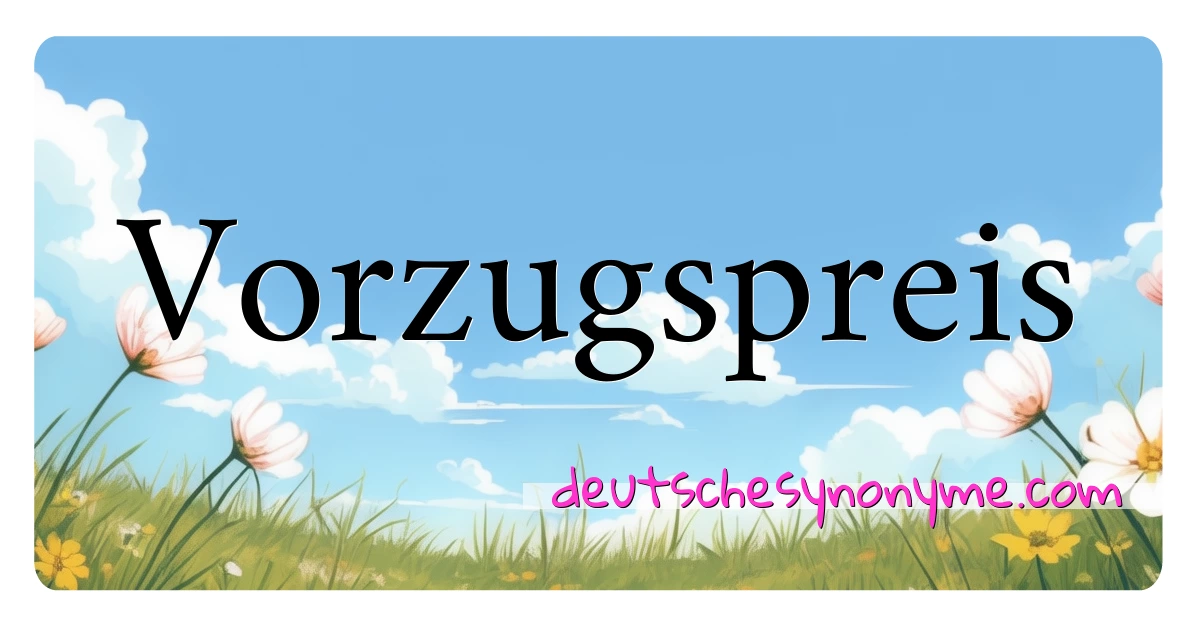 Vorzugspreis Synonyme Kreuzworträtsel bedeuten Erklärung und Verwendung