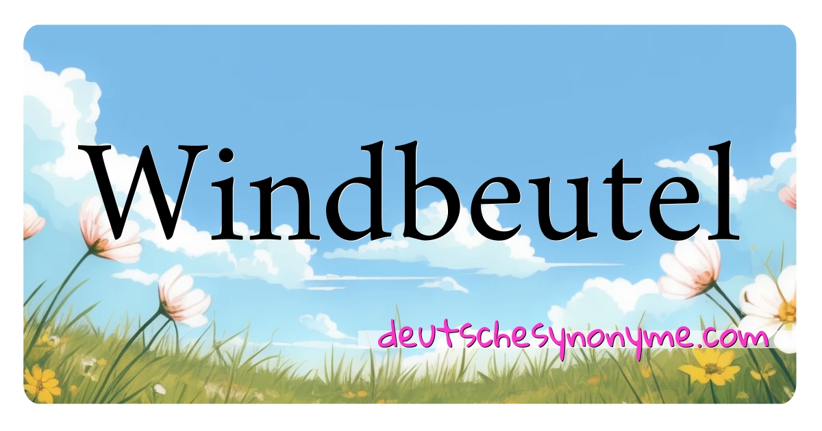 Windbeutel Synonyme Kreuzworträtsel bedeuten Erklärung und Verwendung