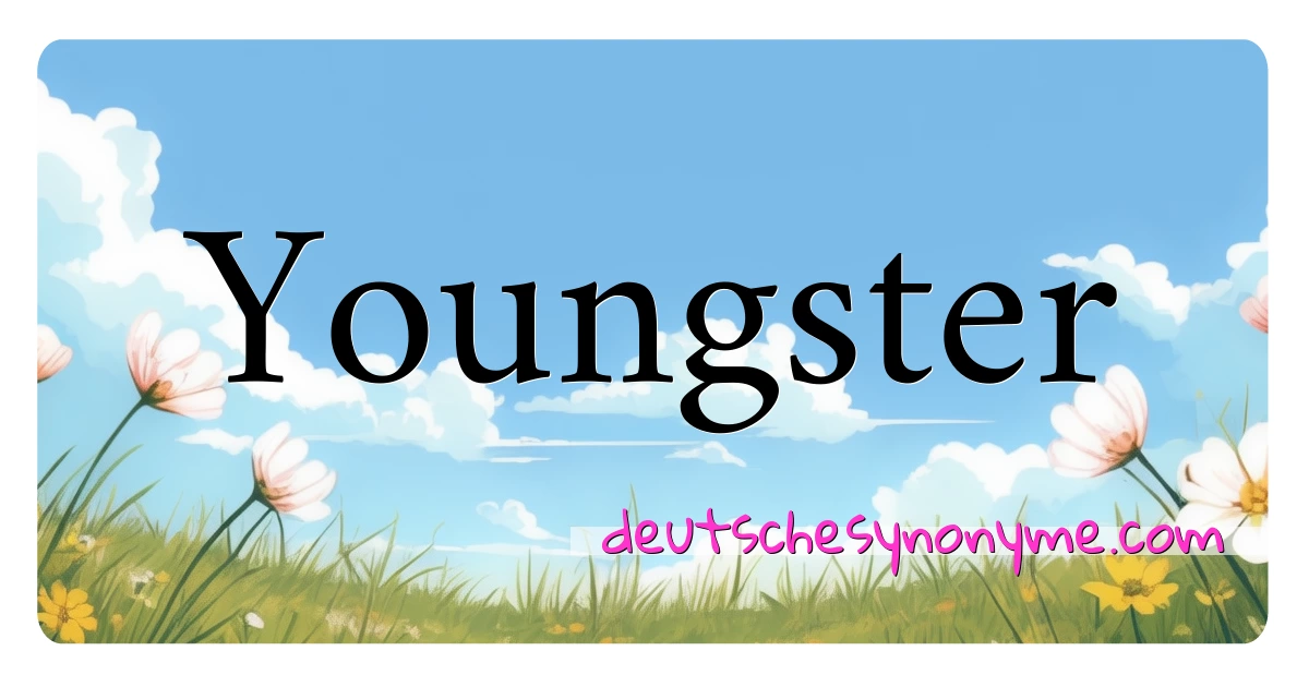 Youngster Synonyme Kreuzworträtsel bedeuten Erklärung und Verwendung