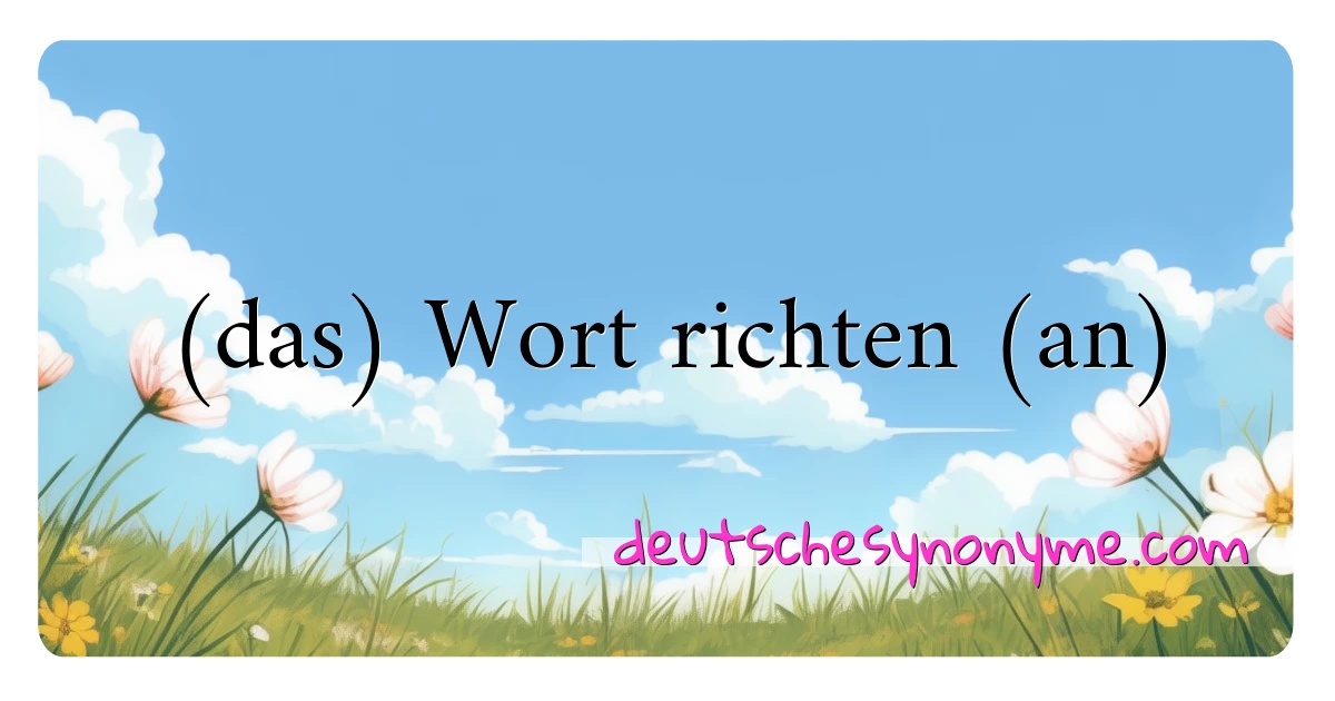 (das) Wort richten (an) Synonyme Kreuzworträtsel bedeuten Erklärung und Verwendung