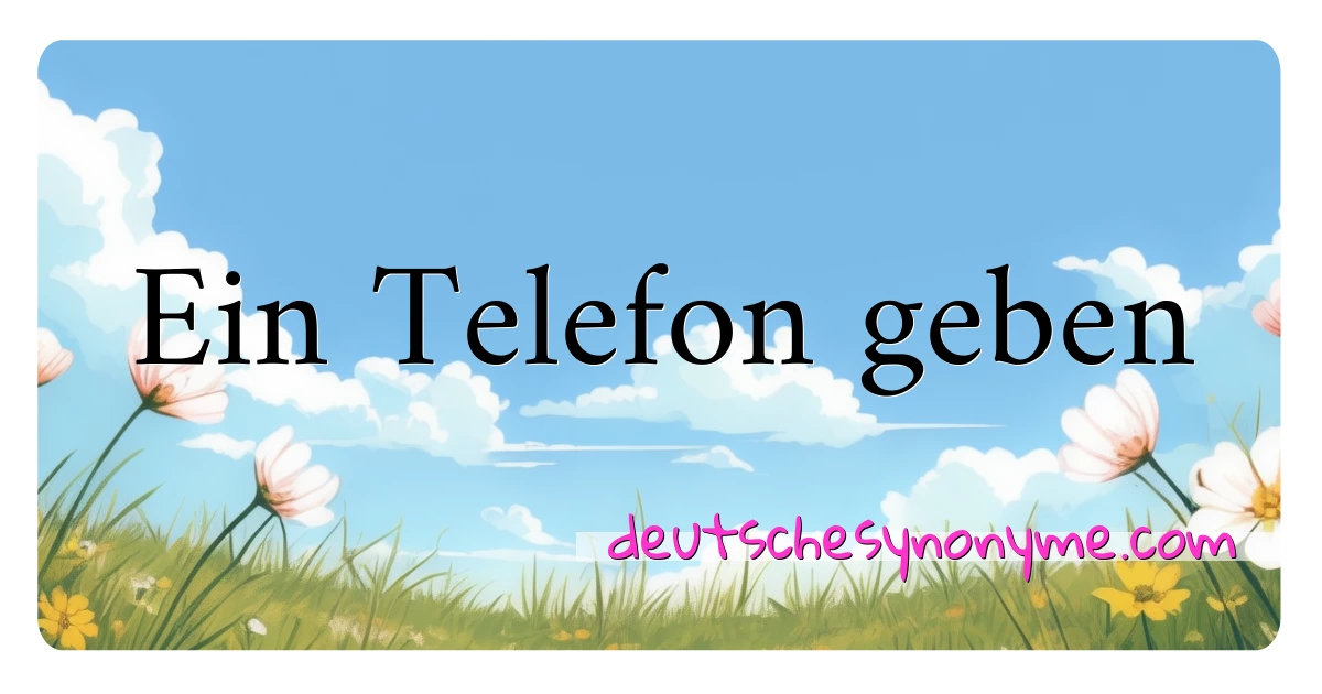 Ein Telefon geben Synonyme Kreuzworträtsel bedeuten Erklärung und Verwendung