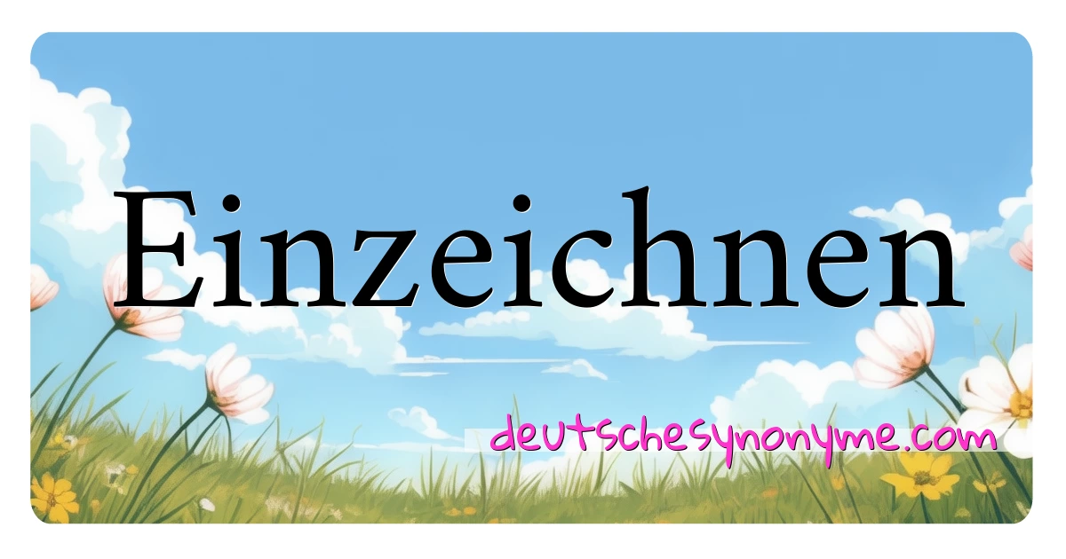 Einzeichnen Synonyme Kreuzworträtsel bedeuten Erklärung und Verwendung