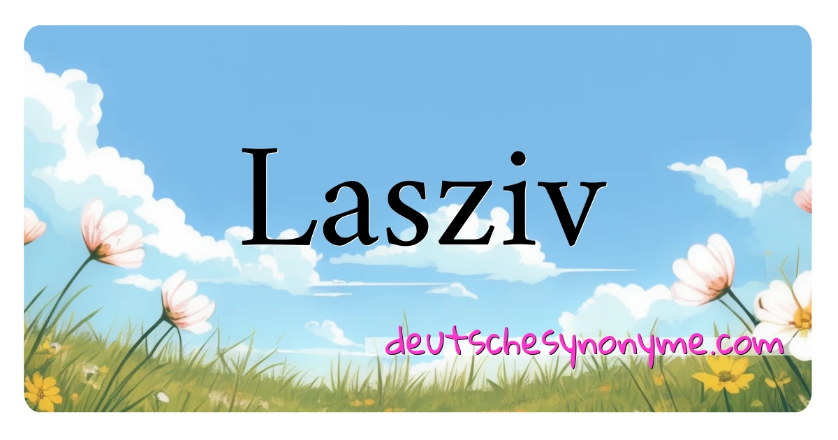 Lasziv Synonyme Kreuzworträtsel bedeuten Erklärung und Verwendung