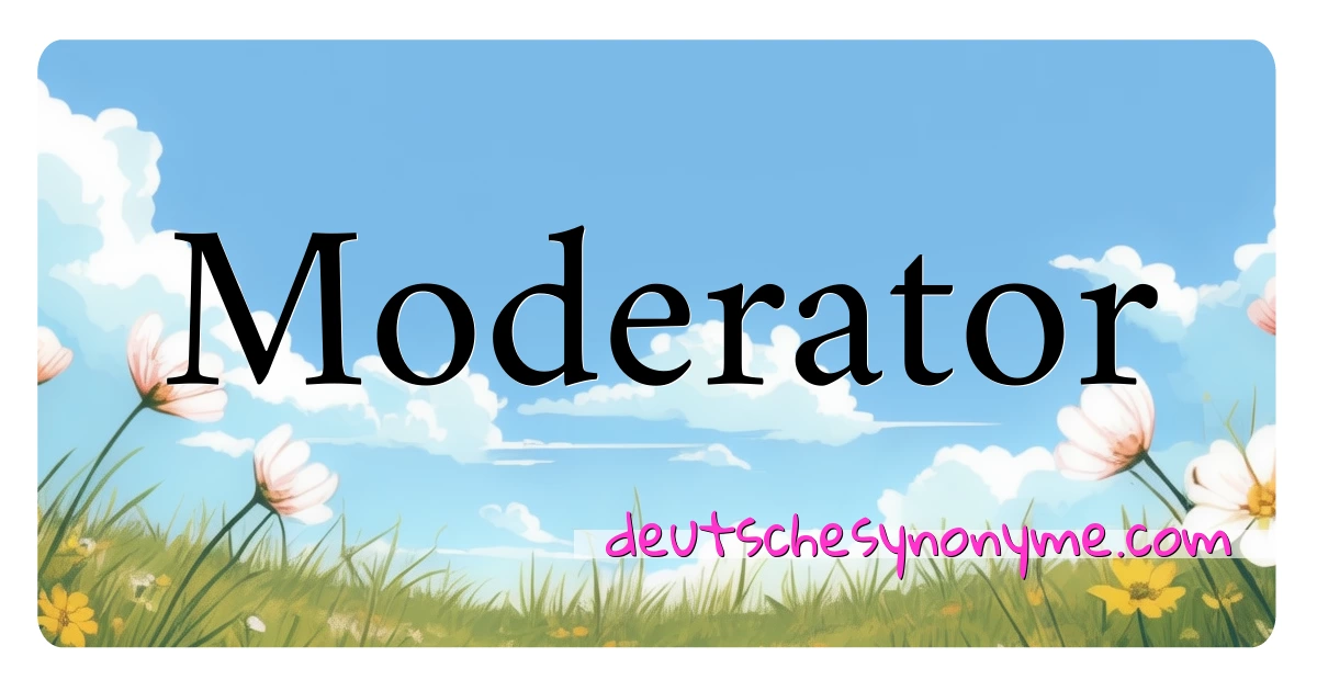 Moderator Synonyme Kreuzworträtsel bedeuten Erklärung und Verwendung