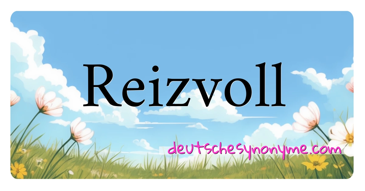 Reizvoll Synonyme Kreuzworträtsel bedeuten Erklärung und Verwendung