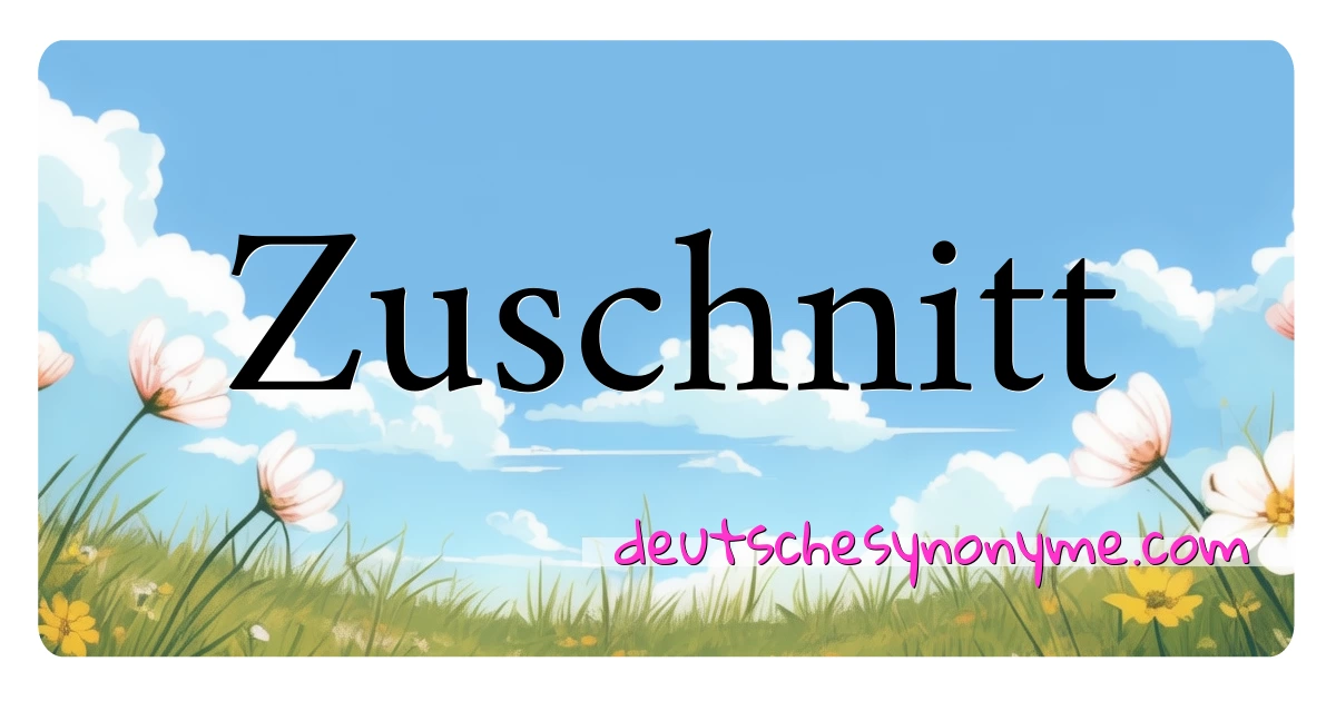 Zuschnitt Synonyme Kreuzworträtsel bedeuten Erklärung und Verwendung