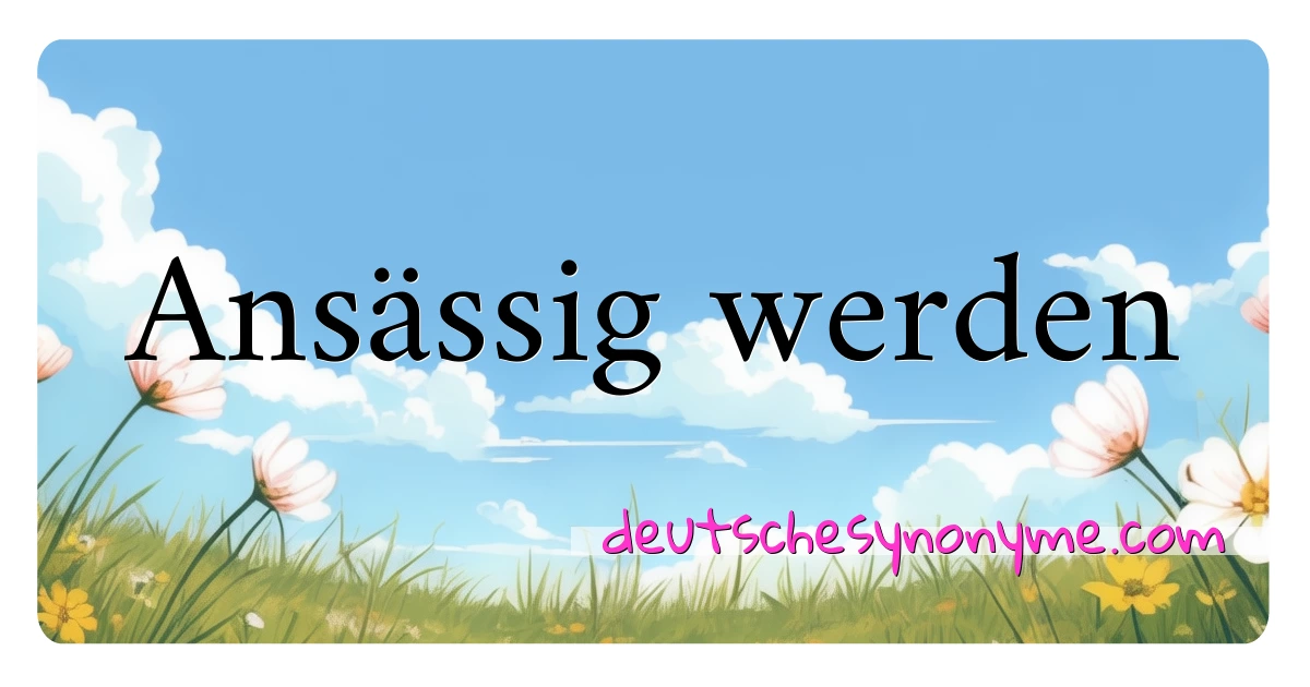 Ansässig werden Synonyme Kreuzworträtsel bedeuten Erklärung und Verwendung