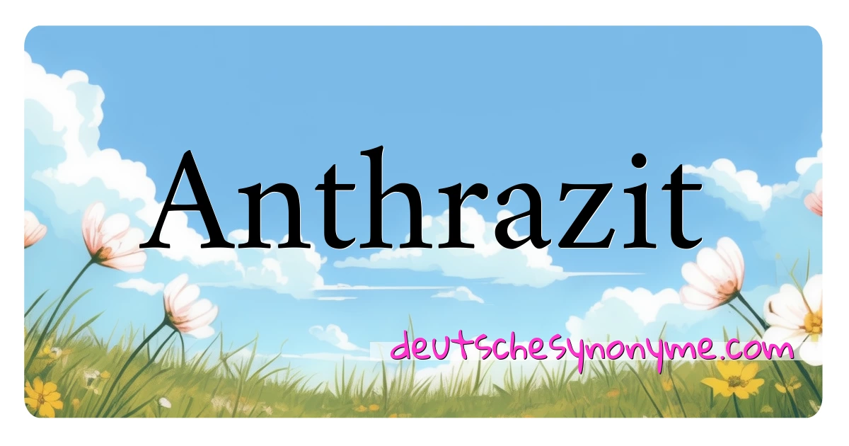 Anthrazit Synonyme Kreuzworträtsel bedeuten Erklärung und Verwendung