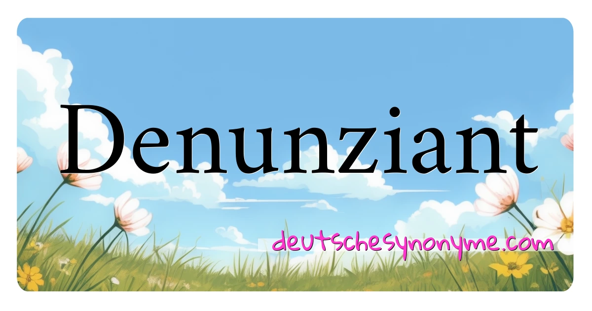 Denunziant Synonyme Kreuzworträtsel bedeuten Erklärung und Verwendung