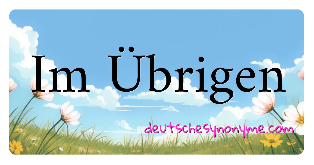 Im Übrigen Synonyme Kreuzworträtsel bedeuten Erklärung und Verwendung