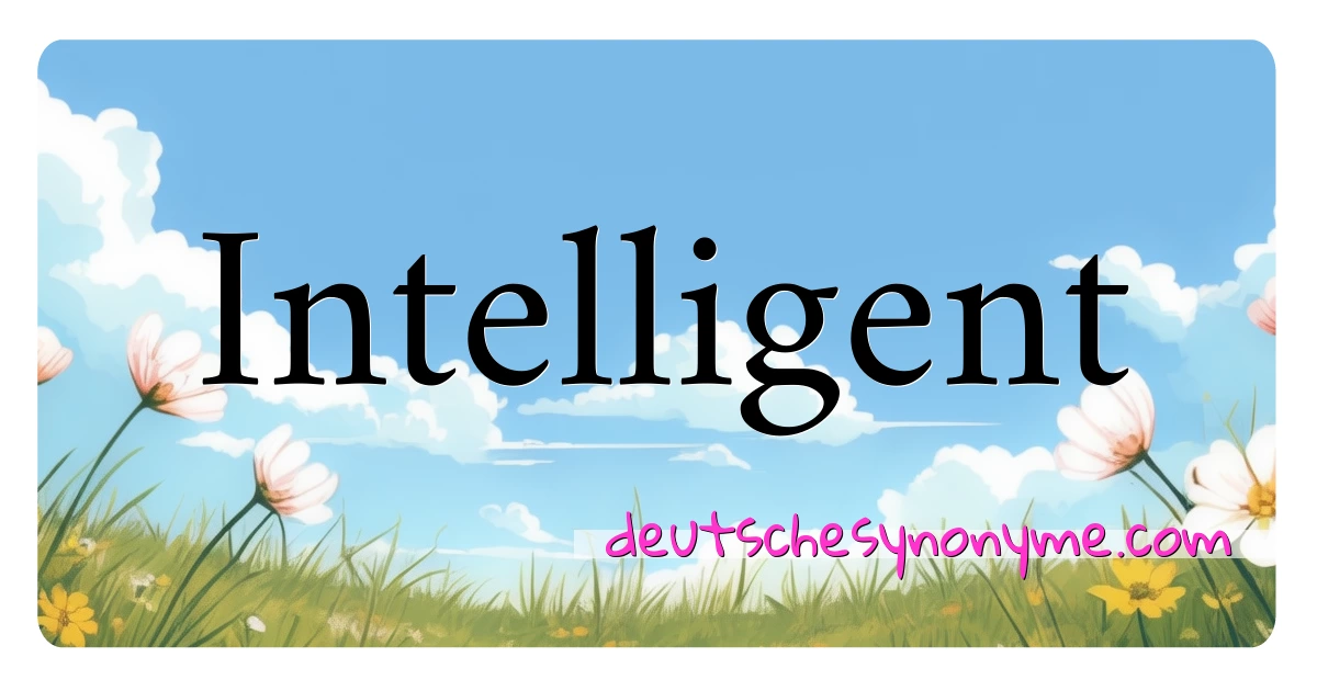 Intelligent Synonyme Kreuzworträtsel bedeuten Erklärung und Verwendung