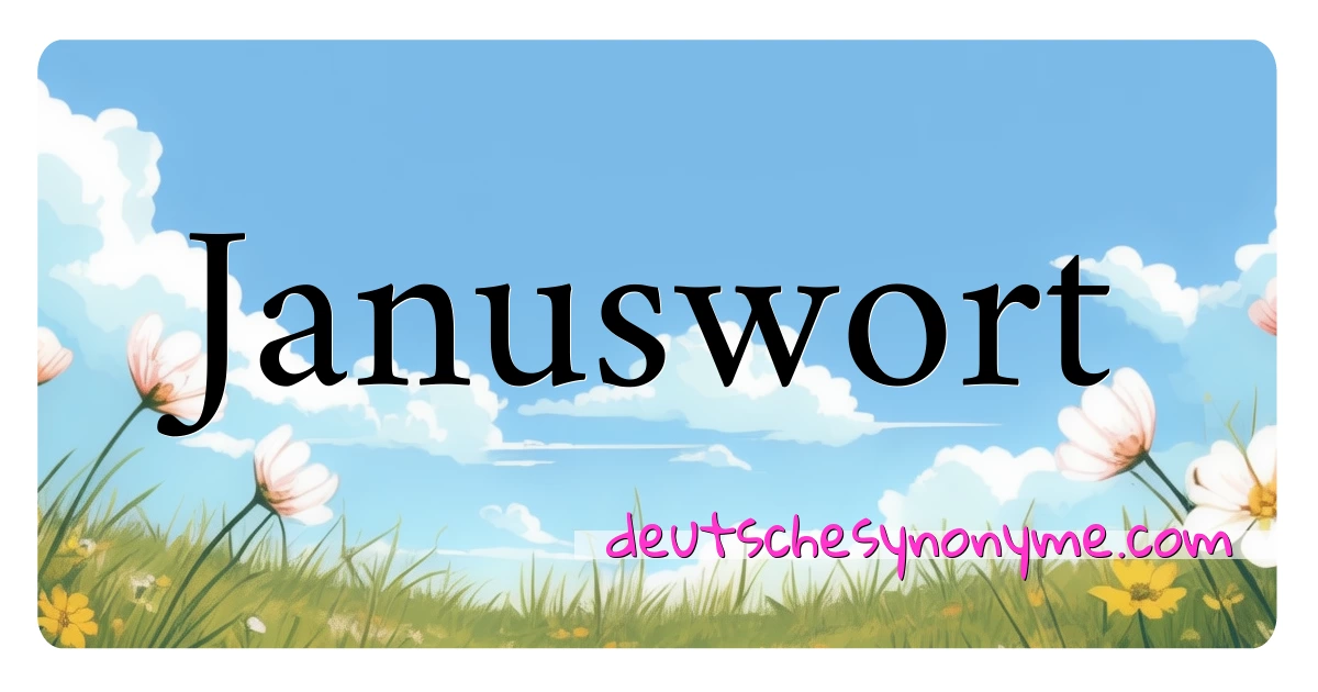 Januswort Synonyme Kreuzworträtsel bedeuten Erklärung und Verwendung