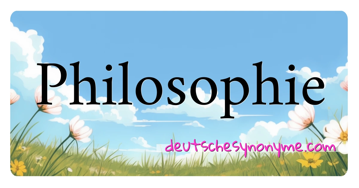 Philosophie Synonyme Kreuzworträtsel bedeuten Erklärung und Verwendung