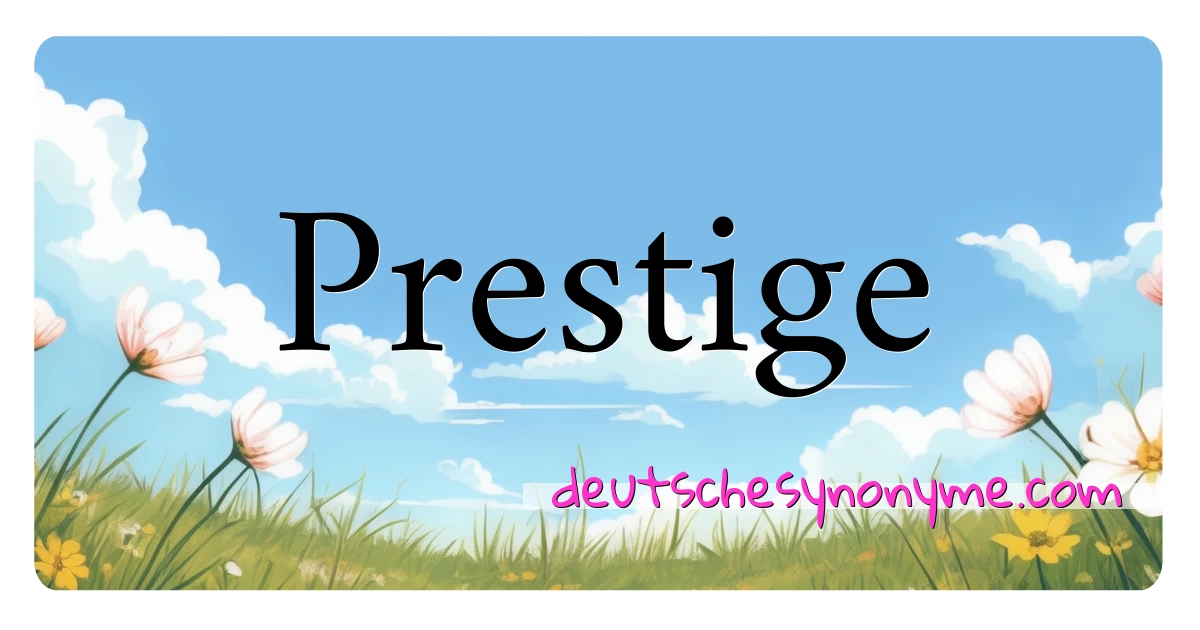 Prestige Synonyme Kreuzworträtsel bedeuten Erklärung und Verwendung