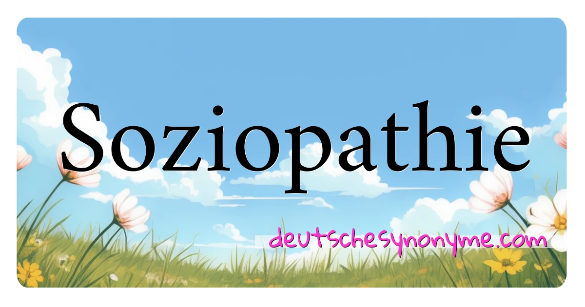 Soziopathie Synonyme Kreuzworträtsel bedeuten Erklärung und Verwendung