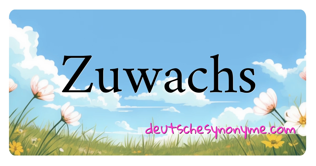 Zuwachs Synonyme Kreuzworträtsel bedeuten Erklärung und Verwendung