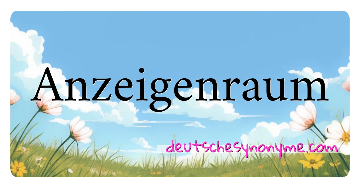 Anzeigenraum Synonyme Kreuzworträtsel bedeuten Erklärung und Verwendung