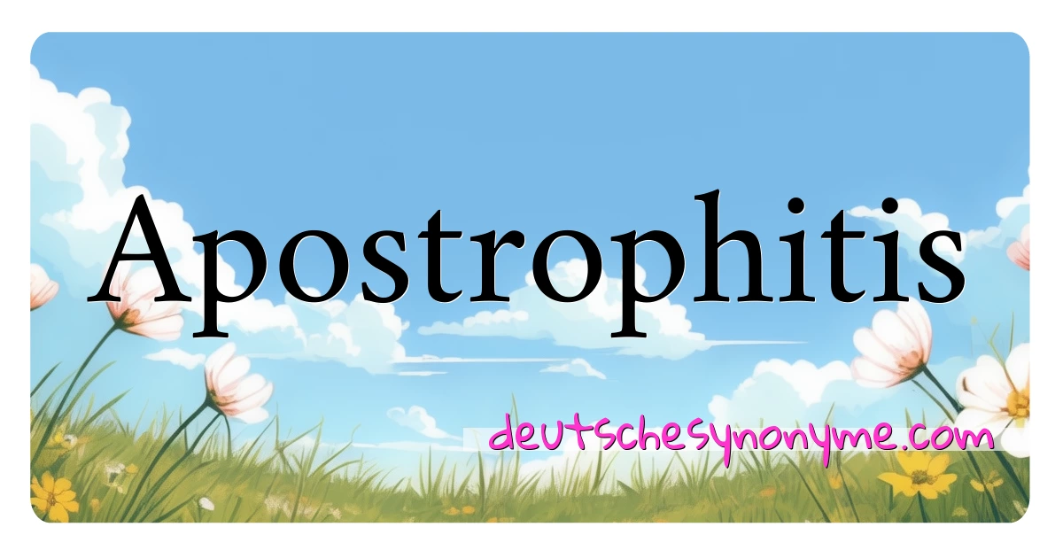 Apostrophitis Synonyme Kreuzworträtsel bedeuten Erklärung und Verwendung