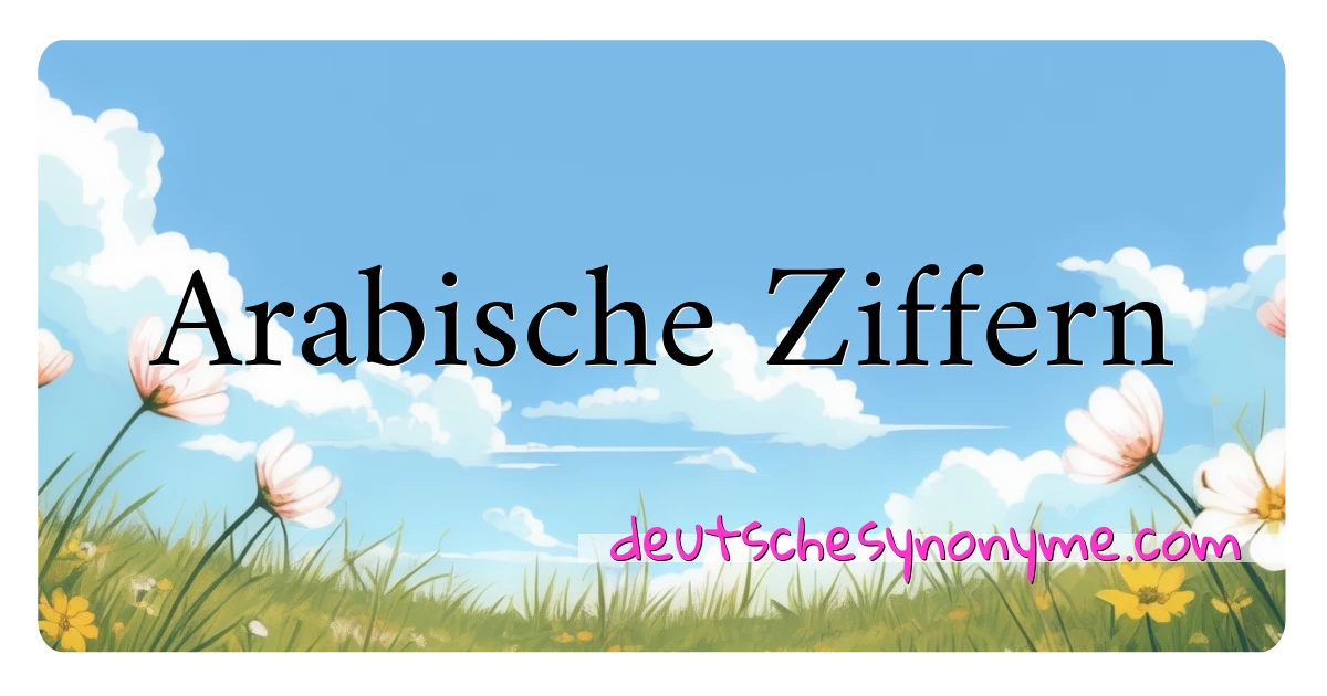 Arabische Ziffern Synonyme Kreuzworträtsel bedeuten Erklärung und Verwendung