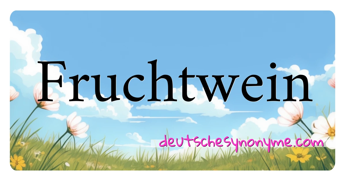 Fruchtwein Synonyme Kreuzworträtsel bedeuten Erklärung und Verwendung