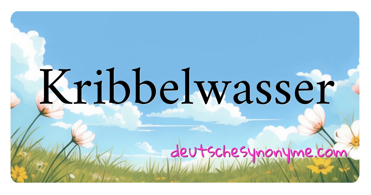 Kribbelwasser Synonyme Kreuzworträtsel bedeuten Erklärung und Verwendung